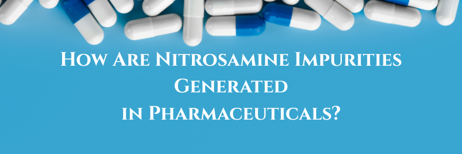 How Are Nitrosamine Impurities Generated in Pharmaceuticals?