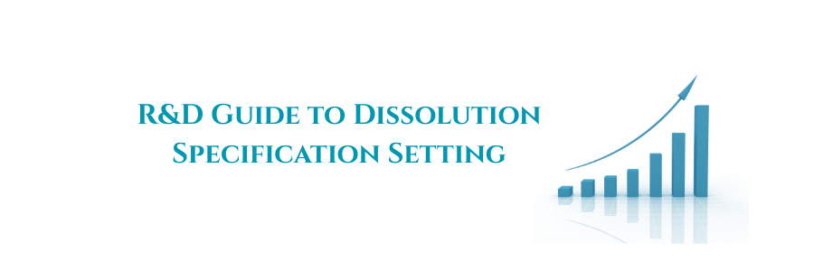 R&D Guide to Dissolution Specification Setting