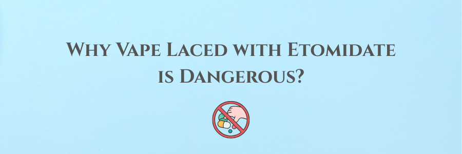 Why Vape Laced with Etomidate is Dangerous?