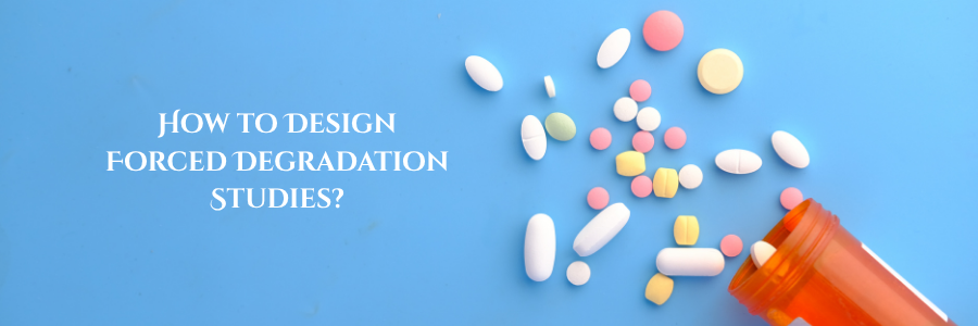 How to Design Forced Degradation Studies?